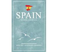 Travel Journal Spain: Travel Diary Spain Road Trips, Hiking, Backpacking, Cycling, Camping / Campervan Log Book Gift and Souvenir / Expenses Log / Vacation Essentials