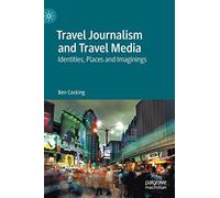 Travel Journalism and Travel Media: Identities, Places and Imaginings