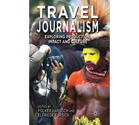 Travel Journalism: Exploring Production, Impact and Culture