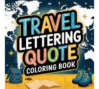 Travel Lettering Quote Coloring Book: Inspiring Journey Designs for Adults, Boys, and Girls