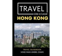Travel Like a Local- Hong Kong: 50 Travel Tips from a Local