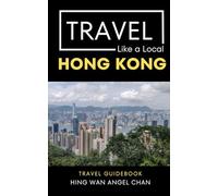 Travel Like a Local- Hong Kong: 50 Travel Tips from a Local