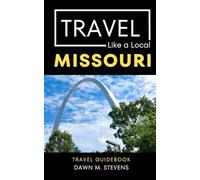 Travel Like a Local- Missouri: 50 Travel Tips from a Local