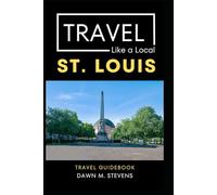 Travel Like a Local St Louis: 50 Travel Tips from a Local