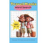 Travel Mania Word Search: Discover 70 Cities around the World, 70 puzzles for kids 8-12, road trip, holiday, education