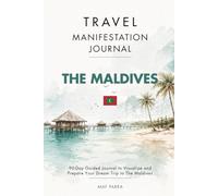 Travel Manifestation Journal: 90-Days to Visualize Your Trip to The Maldives with Clarity, Intention and Purpose: Prompts to Plan, Manifest, Connect with Your Dream Trip and to practice English