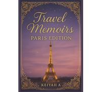 Travel Memoirs: Paris Edition: Luxe Journal for your Paris Getaway
