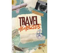 Travel Memories: My Journey in Pages: A Beautiful Journal to Record Your Adventures, Experiences, and Wanderlust Moments