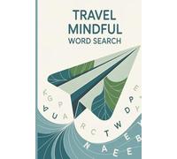 Travel Mindful Word Search: Explore the World & Relax Your Mind - 55 Puzzles with Solutions": Mindful Journey: Travel-Themed Word Search Book