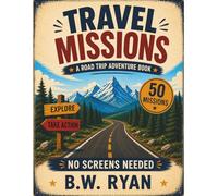 Travel Missions: A Road Trip Adventure Book: 50 Screen-Free Road Trip Challenges for Kids Ages 8-12