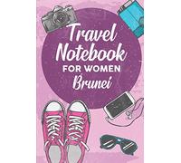 Travel Notebook for Women Brunei: 6x9 Travel Journal or Diary with prompts, Checklists and Bucketlists perfect gift for your Trip to Brunei for every Traveler