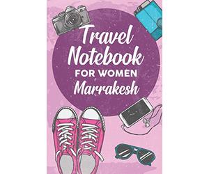 Travel Notebook for Women Marrakesh: 6x9 Travel Journal or Diary with prompts, Checklists and Bucketlists perfect gift for your Trip to Marrakesh for every Traveler