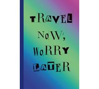 Travel Now, Worry Later: Travel Journal Notebook for Trips, Memories, Notes & Reflections | Plain Blank Lined Journal for Travelers, Vacations & Adventures