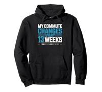 Travel Nurse Commute Changes Every 13 Weeks Contract Agency Pullover Hoodie