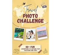 Travel Photo Challenge: 50+ Fun Adventures to Capture Your Vacations and Trips