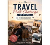 Travel Photo Challenge for Couples: 50 Fun and Romantic Photo Missions for Road Trips, Vacations, and Unforgettable Adventures Together