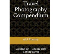 Travel Photography Compendium: Volume 10 - Life in Thai Boxing camp