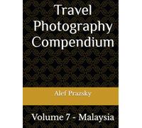 Travel Photography Compendium: Volume 7 - Malaysia