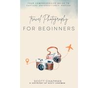 Travel Photography For Money::: Your Comprehensive Guide to Capture Unforgettable Photos | Take Amazing Shots to “Every Place and Location” With These Photography Principles.