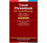 Travel Phrasebook for Luxembourg: Essential Phrases in English, French, German and Luxembourgish for Travelers (European Travel Phrasebook Series)