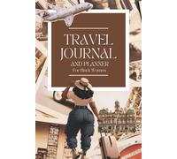 Travel Planner And Journal For Black Women: An Adventure Travel Book with Guides And Prompts to Record Your Memories and Feelings from Your Journeys and Vacations