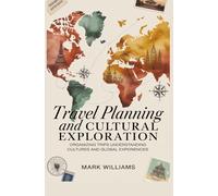 TRAVEL PLANNING AND CULTURAL EXPLORATION: organizing trips understanding cultures and global experiences