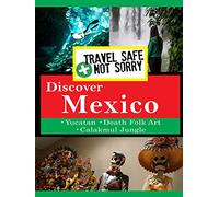 Travel Safe, Not Sorry - Discover Mexico