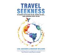 TRAVEL SEEKNESS: In Search of Places to Be, People to See... and Strange Stuff to Eat: 1 (Love Travel Series Book 2)