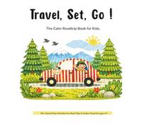 Travel, Set, Go! The Calm Car Toolkit for Kids: 60+ Screen-Free Road Trip Activities for Kids Ages 4-7 | Travel Games, Bingo, I Spy, Mazes, Sudoku & Calm Play (Tiny Traveller Series)