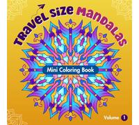 Travel Size Mandalas: Mini Coloring Book for Adults, Volume 1: Relaxing Mandala Patterns for Stress Relief (Travel Size Mandala - Mini Coloring Books)