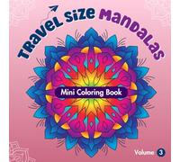 Travel Size Mandalas: Mini Coloring Book for Adults, Volume 3: Relaxing Mandala Patterns for Stress Relief (Travel Size Mandala - Mini Coloring Books)