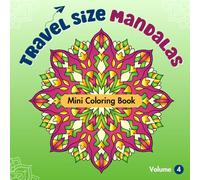 Travel Size Mandalas: Mini Coloring Book for Adults, Volume 4: Relaxing Mandala Patterns for Stress Relief (Travel Size Mandala - Mini Coloring Books)
