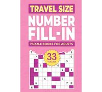 Travel Size Number Fill In Puzzle Books For Adults: Challenge Your Brain With A Massive Collection of Number Fill-Ins Puzzles ( Travel-Friendly ) Solutions Included (1 Puzzle Per Page), Vol. 33