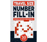 Travel Size Number Fill In Puzzle Books For Adults: Challenge Your Brain With A Massive Collection of Number Fill-Ins Puzzles ( Travel-Friendly ) Solutions Included (1 Puzzle Per Page), Vol. 30