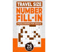 Travel Size Number Fill In Puzzle Books For Adults: Challenge Your Brain With A Massive Collection of Number Fill-Ins Puzzles ( Travel-Friendly ) Solutions Included (1 Puzzle Per Page), Vol. 28