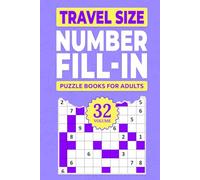 Travel Size Number Fill In Puzzle Books For Adults: Challenge Your Brain With A Massive Collection of Number Fill-Ins Puzzles ( Travel-Friendly ) Solutions Included (1 Puzzle Per Page), Vol. 32