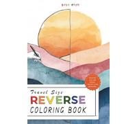 Travel Size Reverse Coloring Book: A Portable Art Experience of Color, Lines, and Interpretation