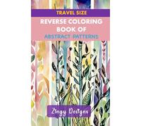 Travel Size Reverse Coloring Book of Abstract Patterns: Full Watercolor Images of Diverse Patterns (Relaxing Reverse Coloring) (Travel Relaxing Reverse Coloring)