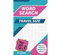 Travel Size Word Search for Adults Volume 3: Positive Quotes and Words: Small 5x8 Boost Your Mood with Puzzles Full of Inspiring Phrases and Affirmations (Pocket Sized Wordfind Books)