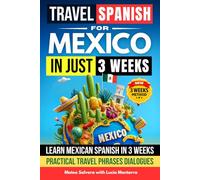Travel Spanish for Mexico Workbook: Learn Mexican Spanish in 3 Weeks with Practical Travel Phrases for Restaurants Hotels Taxi Directions Emergencies ... Exercises (The 3 Week Travel Language Series)