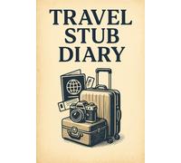 Travel Stub Diary: Capture Every Memory, Ticket, and Adventure in One Place