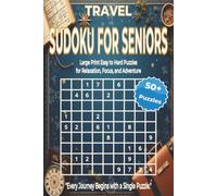 TRAVEL SUDOKU FOR SENIORS: Large Print Sudoku Puzzles for Seniors to Stay Sharp While Traveling, Relaxing, and Exploring. 6x9 inches. 110 pages. 50+ Puzzles, Solutions Included