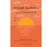 Travel Sudoku Puzzle Book: A Compact & Travel-Friendly Puzzle Book for your Road Trip | Travel Mindful, Relax, Unplug and Recharge | Level : Intermediate | 110 Pages | 50+ Puzzles | Solutions Includes