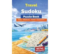 Travel Sudoku Puzzle Book: Easy-Medium-Hard + Solutions 60 Fun 9x9 Puzzles