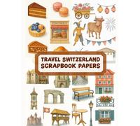 TRAVEL SWITZERLAND SCRAPBOOK PAPERS: Over 120 elements for crafting, collaging, journaling, mixed media art, and DIY scrapbook projects