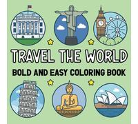 Travel The World - Bold and Easy Coloring Book: Simple and Big Designs Featuring Worldfamous Iconic Landmarks Around The Globe