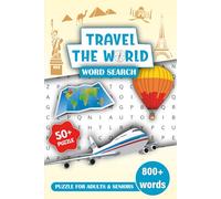 Travel the World: Word Search: 800+ Words & 55 Large Print Puzzles for Seniors to Keep the Mind Sharp and Relaxed.