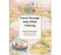 Travel Through Italy While Coloring: Beautiful Italian Places, Bold & Easy Designs, Relaxing Experience