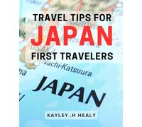 Travel Tips For Japan First Travelers: Discover Insider Secrets for Your Unforgettable Journey to Japan.