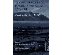 Travel, Trade and Power in the Atlantic, 1765-1884 (Camden Fifth Series, Series Number 19)